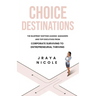 Choice Destinations: The Blueprint Shifting Leading Managers and Top Executives from Corporate Surviving to Entrepreneurial Thriving
