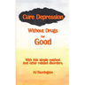 Cure Depression Without Drugs for Good