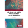 Ecological Law and the Planetary Crisis: A Legal Guide for Harmony on Earth
