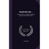 Death Not Life ...: A Review of Dr. E. Beecher's Conflict of Ages and John Foster's Letter