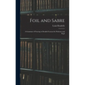 Foil and Sabre; a Grammar of Fencing in Detailed Lessons for Professor and Pupil