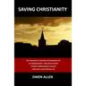 Saving Christianity: Why Millions of Christians are Dropping Out of Congregations - And How a Return to Early Christian Basics Can Give Christians a N