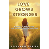 Love Grows Stronger: A Journey of Healing, Faith, and the Ever-Deepening Love of God