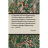 Cyclopedia Of Civil Engineering; A General Reference Work On Surveying, Highway Construction, Railroad Engineering, Earthwork, Steel Construction, Spe