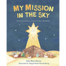 My Mission in the Sky: The First Christmas as Told by the Star of Bethlehem