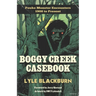 Boggy Creek Casebook: Fouke Monster Encounters 1908 to Present