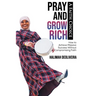 Pray and Grow Rich A Faith Choice: How to Achieve Massive Success Without Compromising Faith