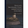 Delicate, Backward, Puny, and Stunted Children