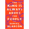 The King Is Always Above the People: Stories