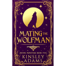 Mating the Wolfman: A Werewolf Fated Mates Paranormal Romance