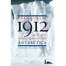 1912: The Year the World Discovered Antarctica