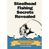 Steelhead Fishing Secrets Revealed: How To Catch These Resilient Fish