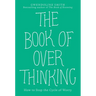 The Book of Overthinking: How to Stop the Cycle of Worry