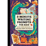 5-Minute Writing Prompts for Kids: Fun Story Starters and Questions to Unleash Your Creativity