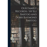 Our Family Records / by Eli Bartoo and Dorr Raymond Bartoo.