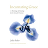 Incarnating Grace: A Theology of Healing from Sexual Trauma