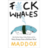 Fuck Whales: Also Families, Poetry, Folksy Wisdom and You: Pretty Essays from a Brilliant Mind