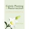Calmly Plotting the Resurrection