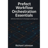 Prefect Workflow Orchestration Essentials: Definitive Reference for Developers and Engineers