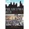 Philadelphia Beer: A Heady History of Brewing in the Cradle of Liberty