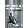 What Color Is a Conservative?: My Life and My Politics