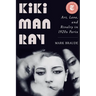 Kiki Man Ray: Art, Love, and Rivalry in 1920s Paris