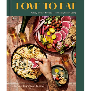 Love to Eat: 75 Easy, Craveworthy Recipes for Healthy, Intuitive Eating [A Cookbook]