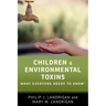 Children and Environmental Toxins: What Everyone Needs to Know(r)