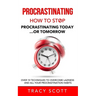 Procrastinating: How to stop procrastinating Today... or Tomorrow. Over 10 Techniques to Overcome Laziness and All Your Procrastination Habits