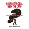 Courage to Deal with the Crap: Finding Purpose in the Midst of Pain