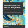 Continuous Delivery with Docker and Jenkins - Third Edition: Create secure applications by building complete CI/CD pipelines