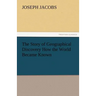 The Story of Geographical Discovery How the World Became Known