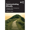 Communicating Ethically: Character, Duties, Consequences, and Relationships