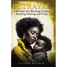 Betrayal: A Divided and Bleeding Country Awaiting Healing and Unity