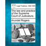 The law and practice of the Supreme Court of Judicature.