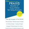PRAXIS Education of Young Children - Test Taking Strategies: PRAXIS 5024 - Free Online Tutoring - New 2020 Edition - The latest strategies to pass you