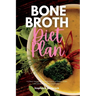 Bone Broth Diet Plan: A 3-Week Step-by-Step Guide for Women to Promote Weight Loss and Healing, with Curated Recipes