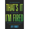 That's it, I'm Fired: How Owner/Operators Can Manufacture Their Product, Success and Freedom