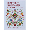 Heartfelt Homebaked Wisdom: Simple Practices for a Meaningful Life