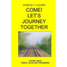 Come! Let's Journey Together: Coffee Table Tidbits, Tales and Testimonies