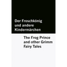 Der Froschkönig und andere Kindermärchen / The Frog Prince and other Grimm Fairy Tales [Bilingual Edition] - German & English