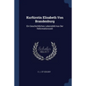 Kurfürstin Elisabeth Von Brandenburg: Ein Geschichtliches Lebensbild Aus Der Reformationszeit