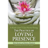 The Practice of Loving Presence: A Mindful Guide To Open-Hearted Relating