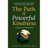 The Path of Powerful Kindness: A Return to Humanness