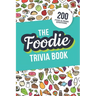 The Foodie Trivia Book: Quiz Your Knowledge of Classic Food and Drinks