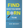 Find Who You Were Born to Be: Explore Your Personality, Discover Your Strengths, Make Better Life Choices Than Suit Your True Needs