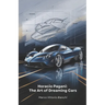 Horacio Pagani: The Art of Dreaming Cars: The story of the man who transformed his passion for cars into masterpieces of design and engineering