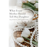 What Every Mother Should Tell Her Daughter