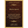 Effective Speech: Including Public Speaking, Mental Training And The Development Of Personality, A Complete Course V1