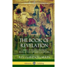 The Book of Revelation: A Study of the Last Prophetic Book of New Testament Scripture (Hardcover)